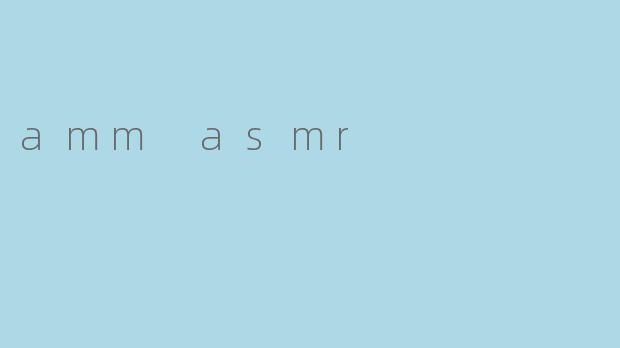 amm asmr